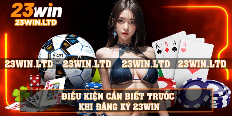 Điều kiện cần biết trước khi đăng ký 23WIN