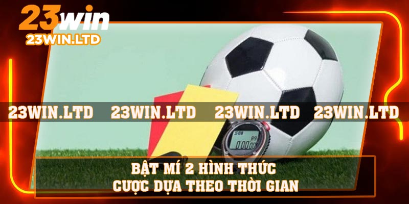Bật mí 2 hình thức cược dựa theo thời gian
