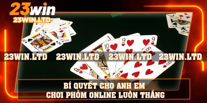 Bí quyết cho anh em chơi phỏm online luôn thắng