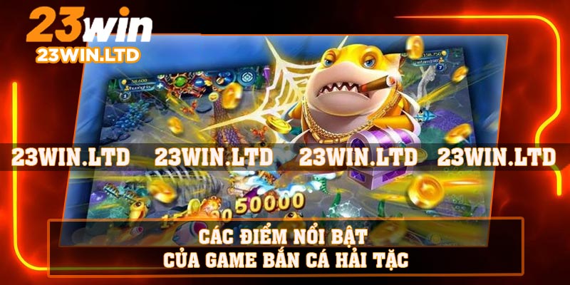 Các điểm nổi bật của game bắn cá hải tặc