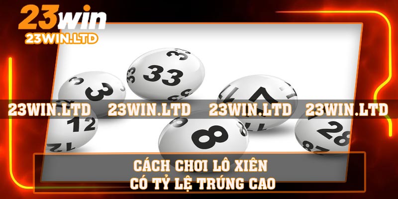 Cách chơi lô xiên có tỷ lệ trúng cao
