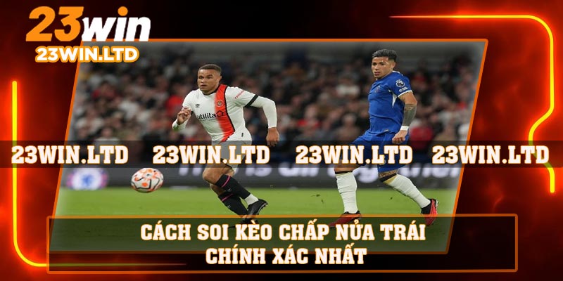 Cách soi kèo chấp nửa trái chính xác nhất