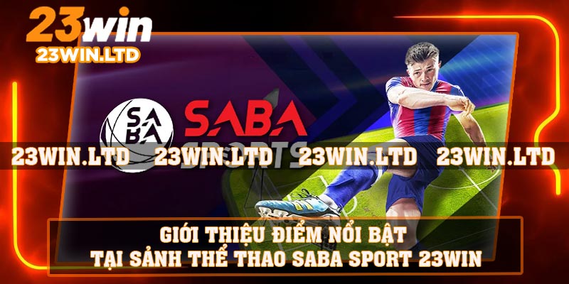 Giới thiệu điểm nổi bật tại sảnh thể thao SABA Sport 23WIN
