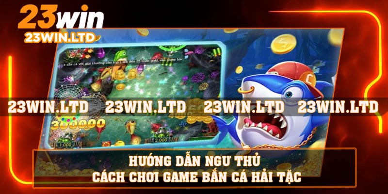 Hướng dẫn ngư thủ cách chơi game bắn cá hải tặc