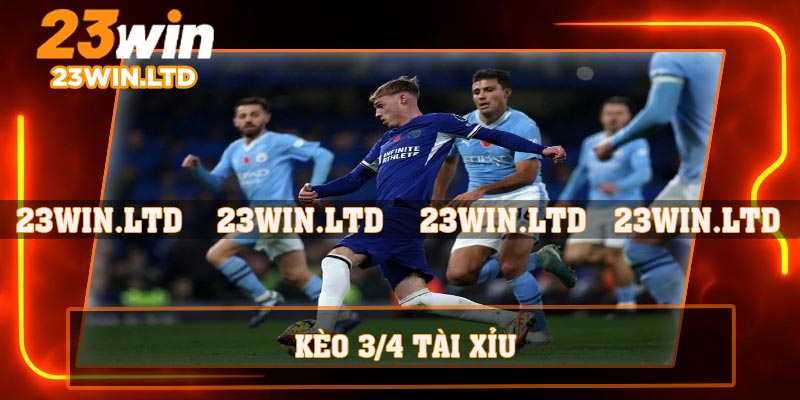 Kèo 3/4 tài xỉu