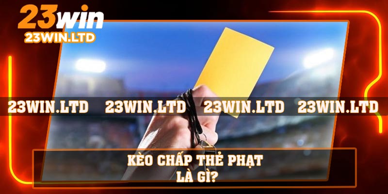 Kèo chấp thẻ phạt là gì?