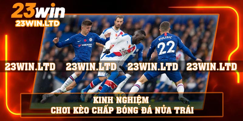 Kinh nghiệm chơi kèo chấp bóng đá nửa trái