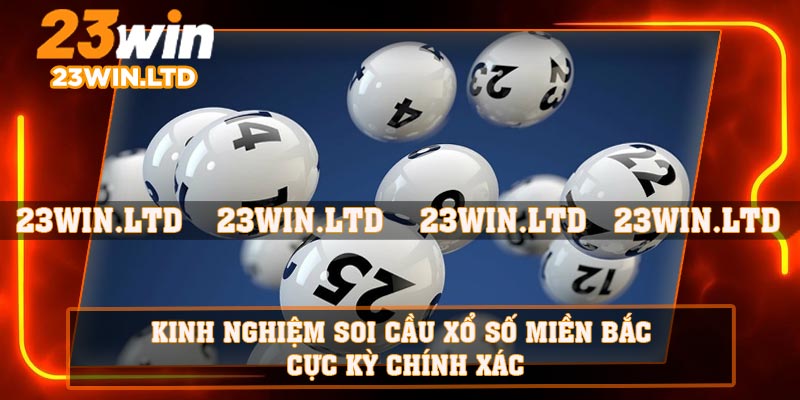 Kinh nghiệm soi cầu xổ số miền Bắc cực kỳ chính xác