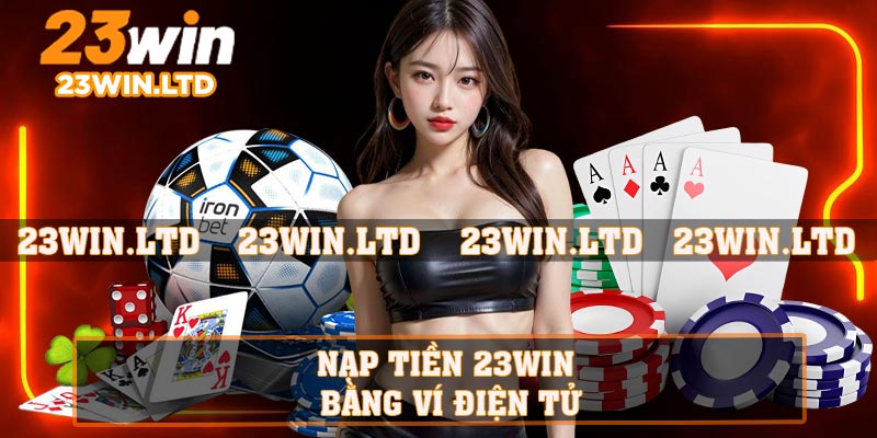 Nạp tiền 23WIN bằng ví điện tử