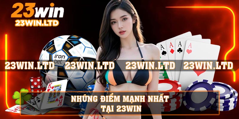 Những điểm mạnh nhất tại 23WIN