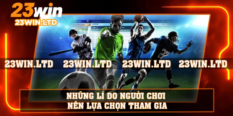 Những lí do người chơi nên lựa chọn tham gia