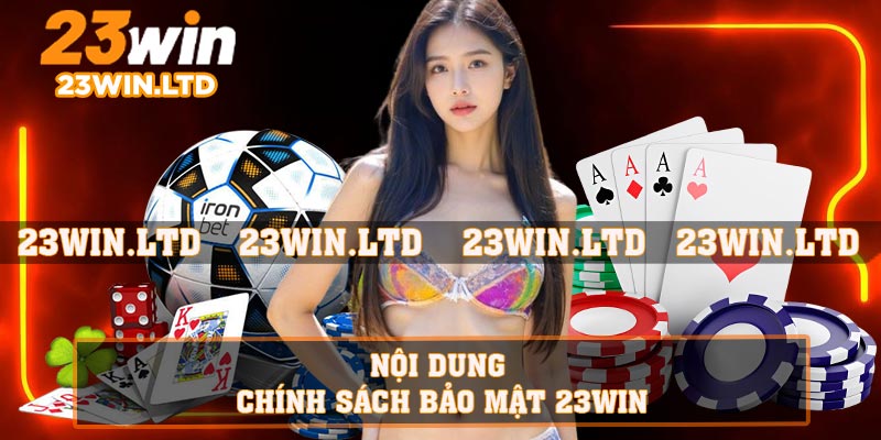 Nội dung chính sách bảo mật 23WIN