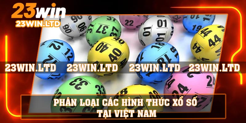 Phân loại các hình thức xổ số tại Việt Nam