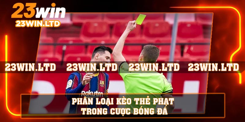 Phân loại kèo thẻ phạt trong cược bóng đá
