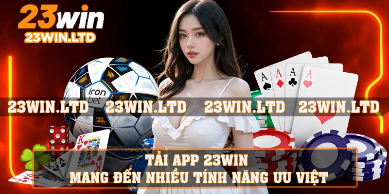 Tải app 23WIN mang đến nhiều tính năng ưu việt