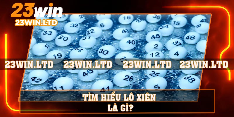Tìm hiểu lô xiên là gì?