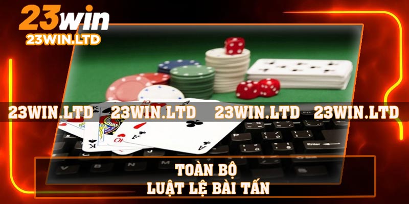 Toàn bộ luật lệ bài Tấn