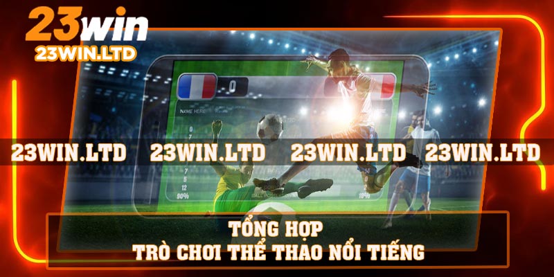 Tổng hợp trò chơi thể thao nổi tiếng