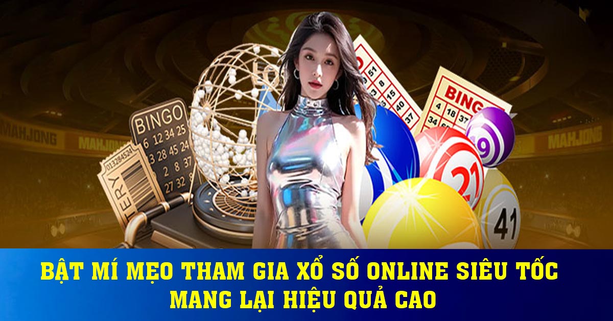 Bật mí mẹo tham gia xổ số online siêu tốc mang lại hiệu quả cao
