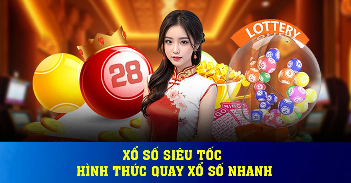 Xổ số siêu tốc – Hình thức quay xổ số nhanh