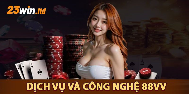 Dịch vụ công nghệ hiện đại của 88VV