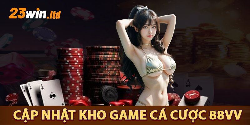 23win cập nhật cho anh em về kho game của 88VV
