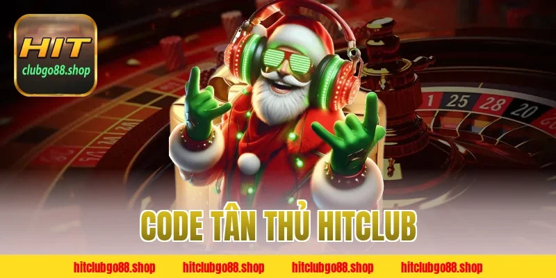 Code Tân Thủ Hitclub