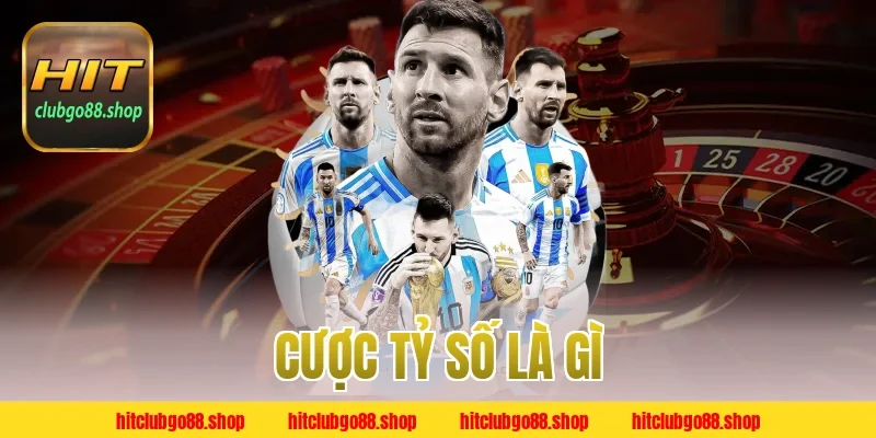 Cược Tỷ Số Là Gì