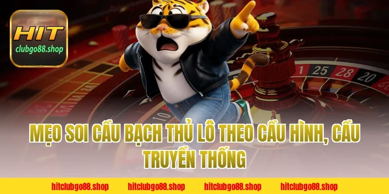 Mẹo soi cầu bạch thủ lô theo cầu hình, cầu truyền thống