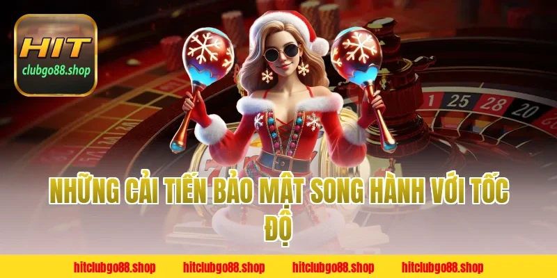 Những Cải Tiến Bảo Mật Song Hành Với Tốc Độ